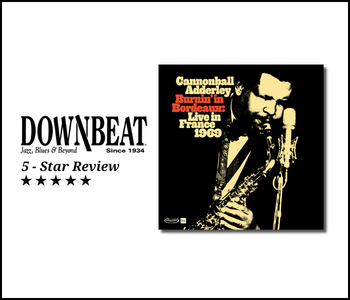 Downbeat Editors Pick - Five Star Review: Cannonball Adderley Burnin’ In Bordeaux: Live In France 1969