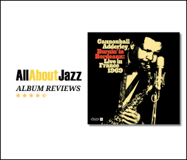 All About Jazz - Cannonball Adderly: Burnin’ In Bordeaux: Live In France 1969 Review